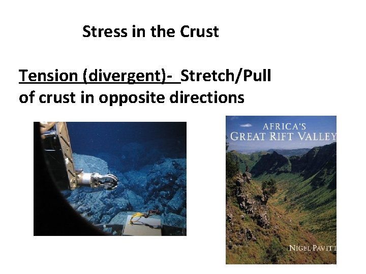 Stress in the Crust Tension (divergent)- Stretch/Pull of crust in opposite directions 