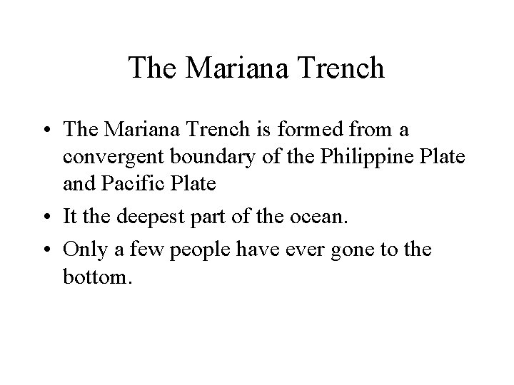 The Mariana Trench • The Mariana Trench is formed from a convergent boundary of
