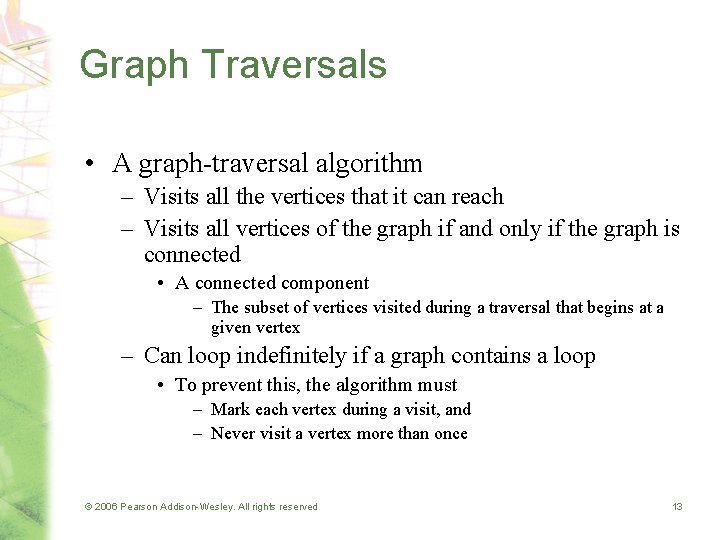 Graph Traversals • A graph-traversal algorithm – Visits all the vertices that it can