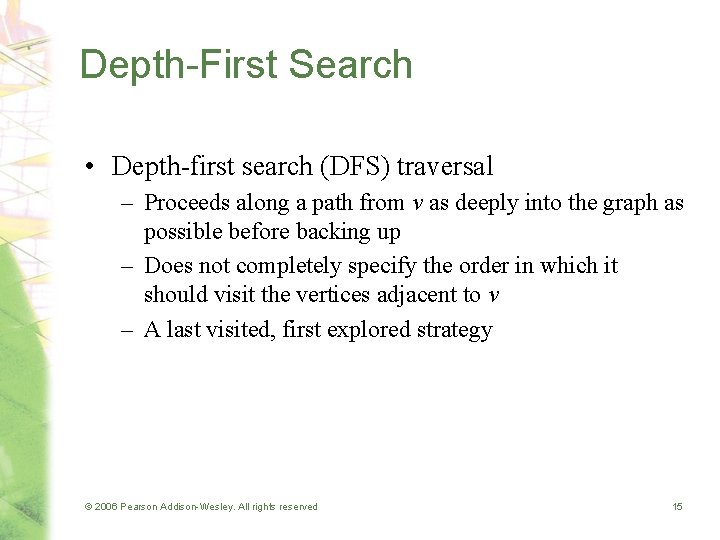 Depth-First Search • Depth-first search (DFS) traversal – Proceeds along a path from v