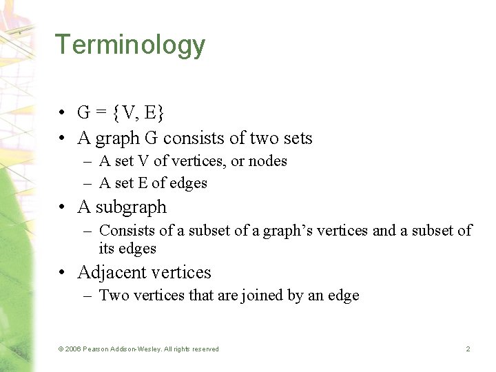 Terminology • G = {V, E} • A graph G consists of two sets