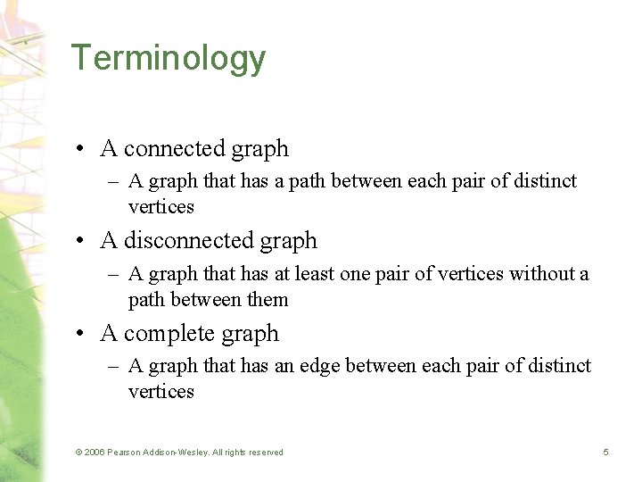 Terminology • A connected graph – A graph that has a path between each