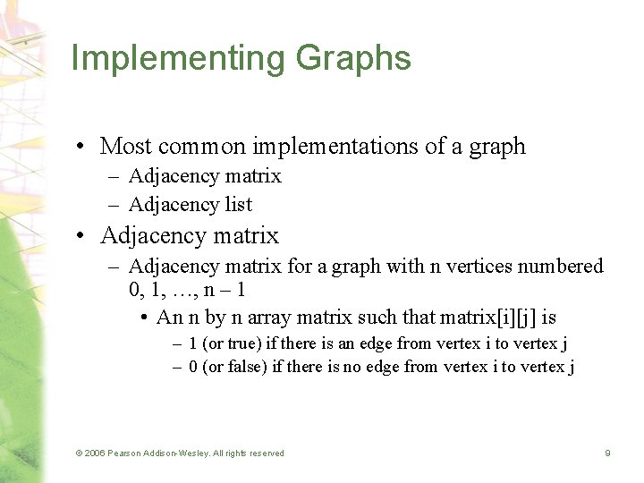 Implementing Graphs • Most common implementations of a graph – Adjacency matrix – Adjacency