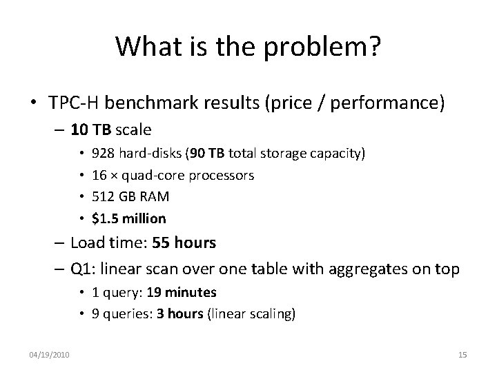 What is the problem? • TPC-H benchmark results (price / performance) – 10 TB