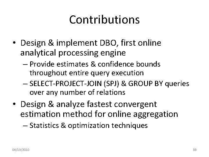 Contributions • Design & implement DBO, first online analytical processing engine – Provide estimates