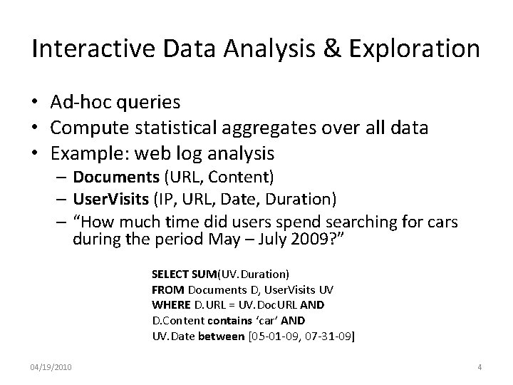 Interactive Data Analysis & Exploration • Ad-hoc queries • Compute statistical aggregates over all