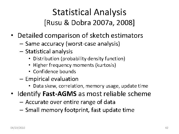 Statistical Analysis [Rusu & Dobra 2007 a, 2008] • Detailed comparison of sketch estimators