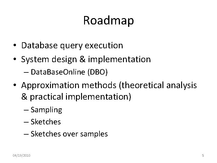 Roadmap • Database query execution • System design & implementation – Data. Base. Online