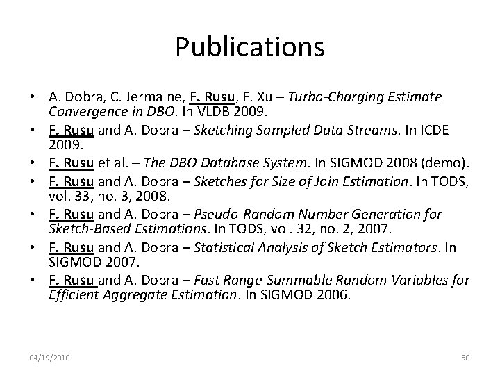 Publications • A. Dobra, C. Jermaine, F. Rusu, F. Xu – Turbo-Charging Estimate Convergence