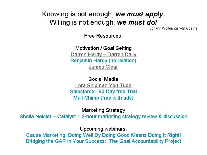 Knowing is not enough; we must apply. Willing is not enough; we must do!