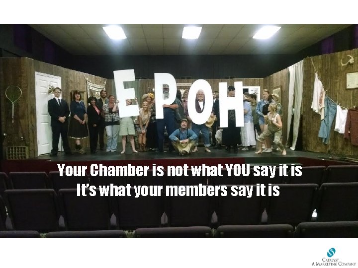 Your Chamber is not what YOU say it is It’s what your members say