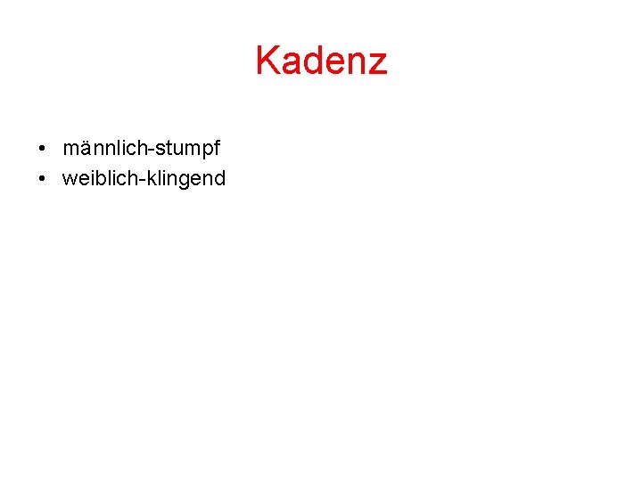 Kadenz • männlich-stumpf • weiblich-klingend 