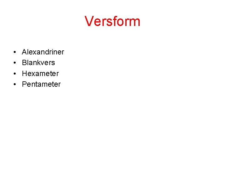 Versform • • Alexandriner Blankvers Hexameter Pentameter 