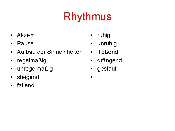 Rhythmus • • Akzent Pause Aufbau der Sinneinheiten regelmäßig unregelmäßig steigend fallend • •