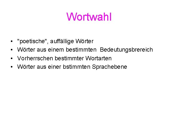 Wortwahl • • "poetische", auffällige Wörter aus einem bestimmten Bedeutungsbrereich Vorherrschen bestimmter Wortarten Wörter