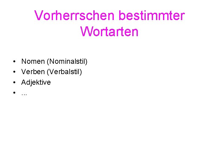 Vorherrschen bestimmter Wortarten • • Nomen (Nominalstil) Verben (Verbalstil) Adjektive. . . 