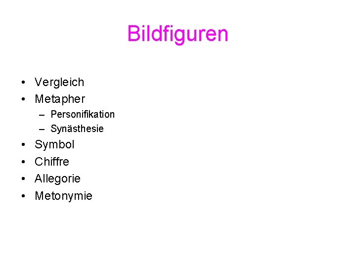 Bildfiguren • Vergleich • Metapher – Personifikation – Synästhesie • • Symbol Chiffre Allegorie