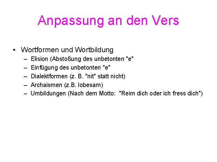 Anpassung an den Vers • Wortformen und Wortbildung – – – Elision (Abstoßung des