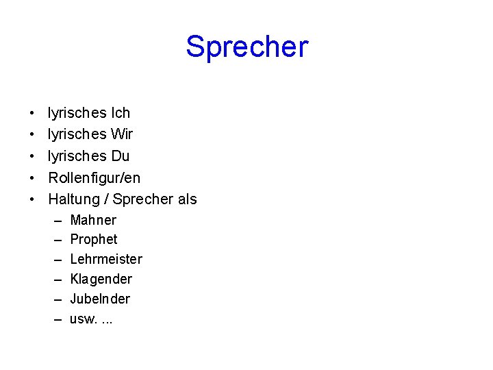 Sprecher • • • lyrisches Ich lyrisches Wir lyrisches Du Rollenfigur/en Haltung / Sprecher