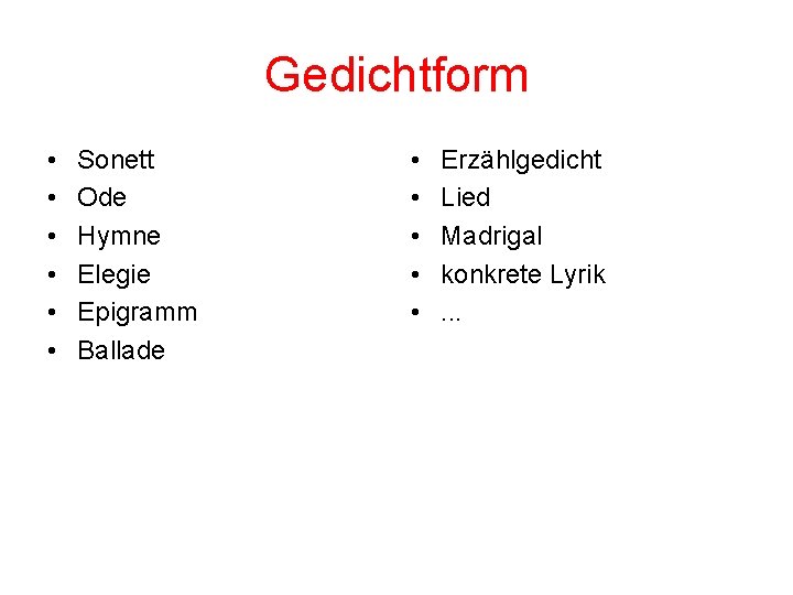 Gedichtform • • • Sonett Ode Hymne Elegie Epigramm Ballade • • • Erzählgedicht