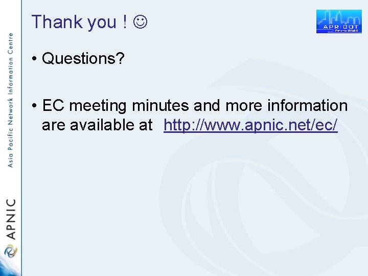 Thank you ! • Questions? • EC meeting minutes and more information are available