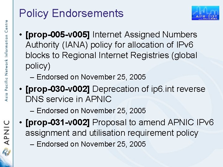 Policy Endorsements • [prop-005 -v 005] Internet Assigned Numbers Authority (IANA) policy for allocation