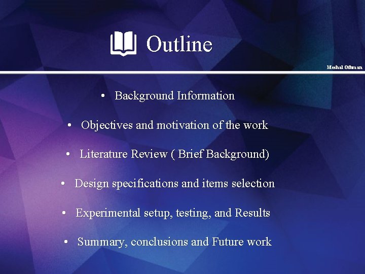 Outline Meshal Othman • Background Information • Objectives and motivation of the work •