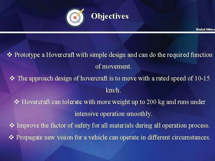 Objectives Meshal Othman v Prototype a Hovercraft with simple design and can do the