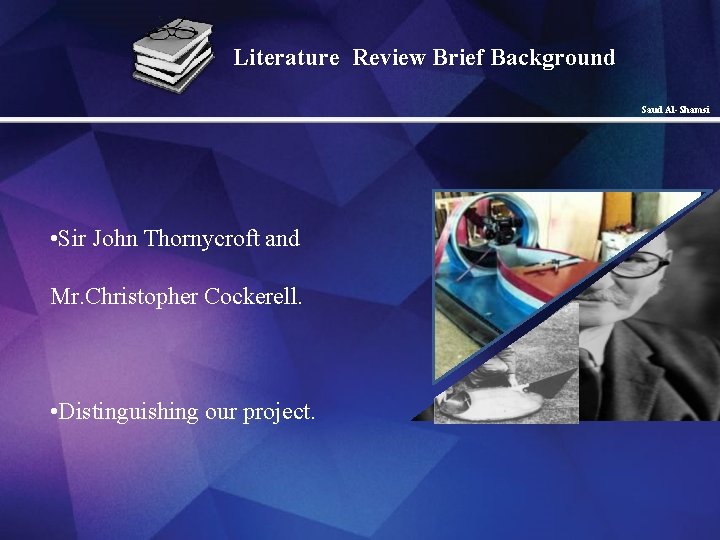 Literature Review Brief Background Saud Al-Shamsi • Sir John Thornycroft and Mr. Christopher Cockerell.