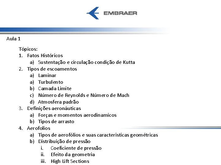 Aula 1 Tópicos: 1. Fatos Históricos a) Sustentação e circulação condição de Kutta 2.