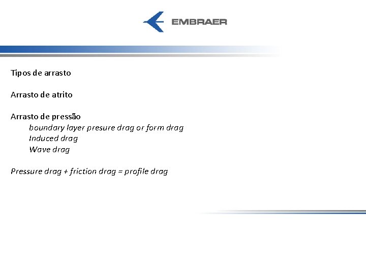 Tipos de arrasto Arrasto de atrito Arrasto de pressão boundary layer presure drag or