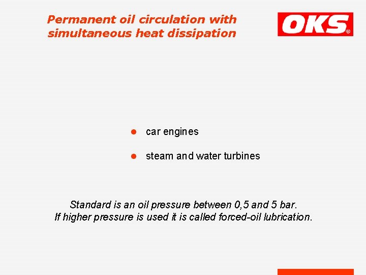 Permanent oil circulation with simultaneous heat dissipation l car engines l steam and water