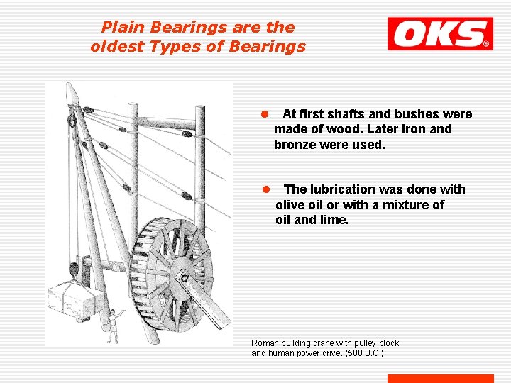 Plain Bearings are the oldest Types of Bearings l At first shafts and bushes Plain Bearings are the oldest Types of Bearings l At first shafts and bushes