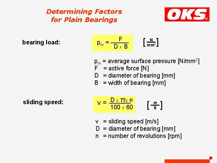 Determining Factors for Plain Bearings bearing load: F pm = ——— Dx. B N