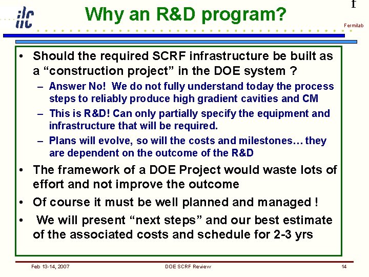 Why an R&D program? f Fermilab • Should the required SCRF infrastructure be built