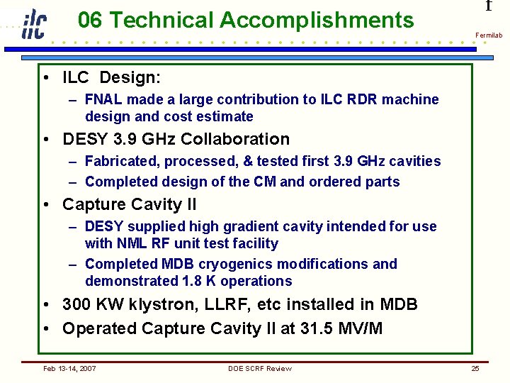 06 Technical Accomplishments f Fermilab • ILC Design: – FNAL made a large contribution
