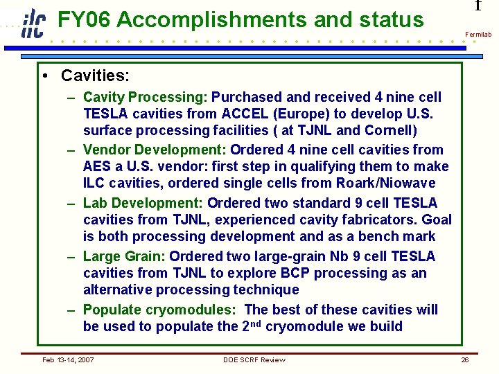 FY 06 Accomplishments and status f Fermilab • Cavities: – Cavity Processing: Purchased and