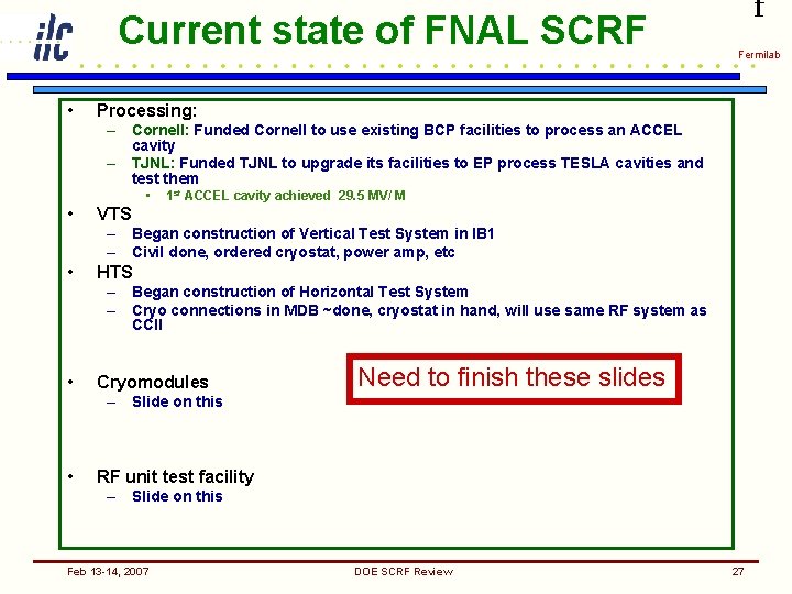 Current state of FNAL SCRF • f Fermilab Processing: – Cornell: Funded Cornell to