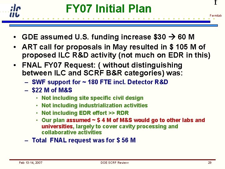FY 07 Initial Plan f Fermilab • GDE assumed U. S. funding increase $30