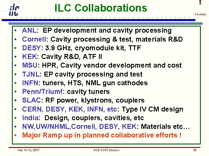 ILC Collaborations • • • • f Fermilab ANL: EP development and cavity processing