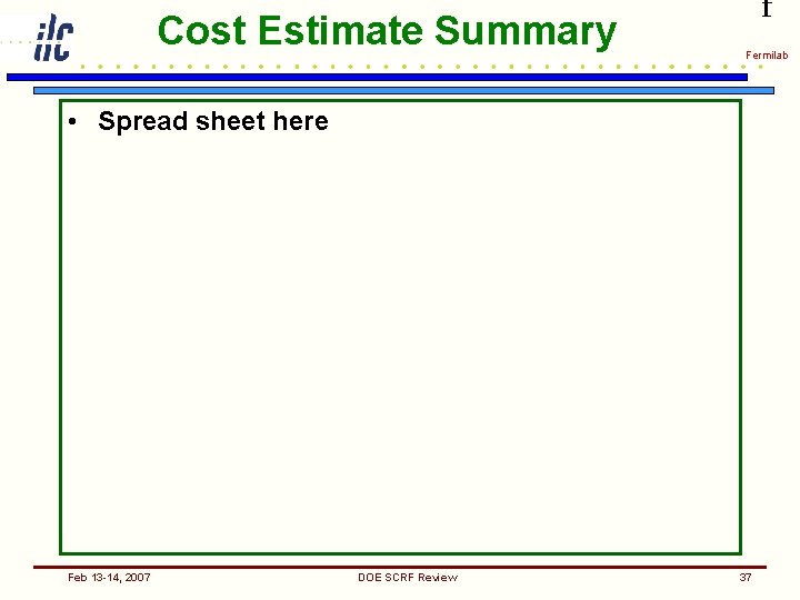 Cost Estimate Summary f Fermilab • Spread sheet here Feb 13 -14, 2007 DOE