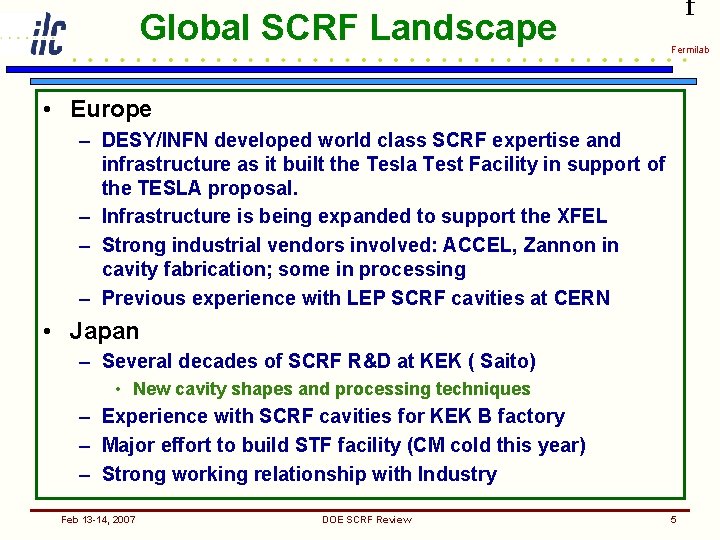 Global SCRF Landscape f Fermilab • Europe – DESY/INFN developed world class SCRF expertise