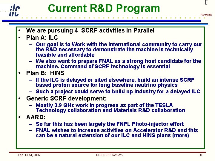 Current R&D Program f Fermilab • We are pursuing 4 SCRF activities in Parallel