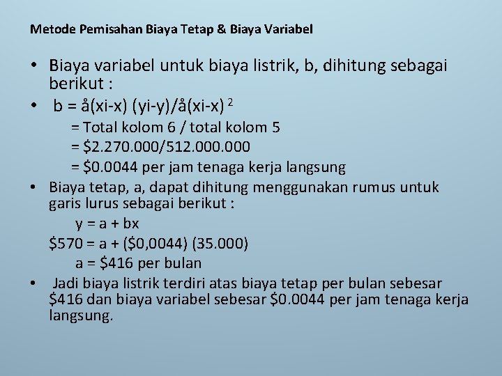 Metode Pemisahan Biaya Tetap & Biaya Variabel • Biaya variabel untuk biaya listrik, b,