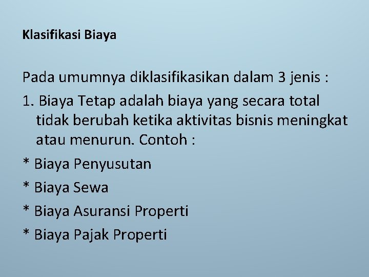 Klasifikasi Biaya Pada umumnya diklasifikasikan dalam 3 jenis : 1. Biaya Tetap adalah biaya