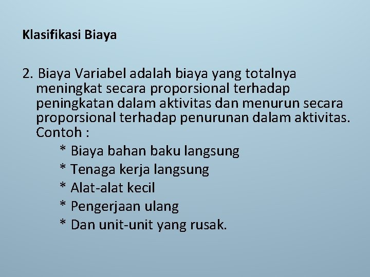 Klasifikasi Biaya 2. Biaya Variabel adalah biaya yang totalnya meningkat secara proporsional terhadap peningkatan