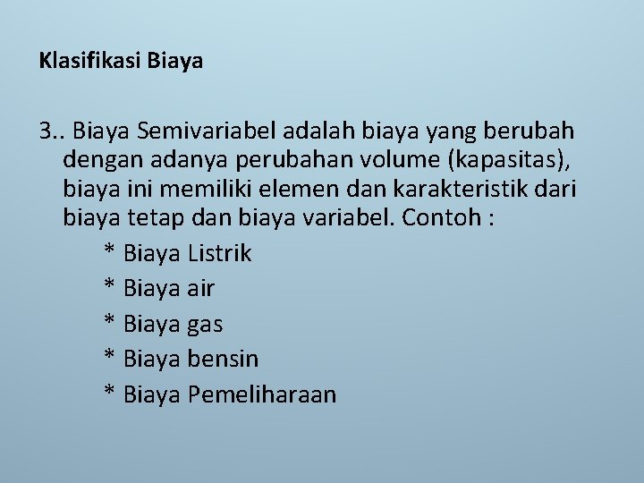 Klasifikasi Biaya 3. . Biaya Semivariabel adalah biaya yang berubah dengan adanya perubahan volume