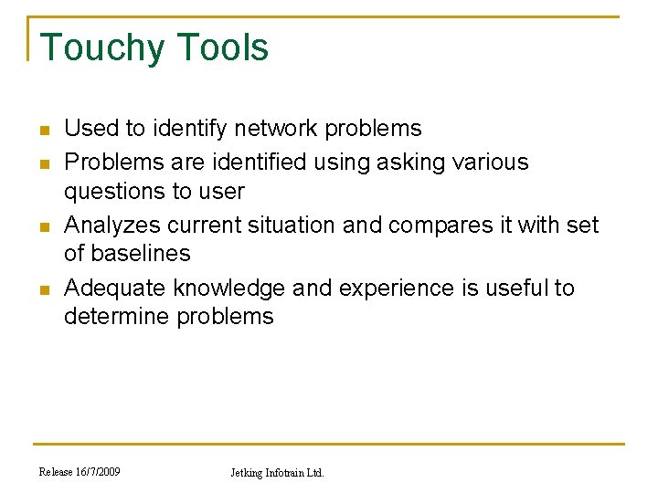 Touchy Tools n n Used to identify network problems Problems are identified using asking