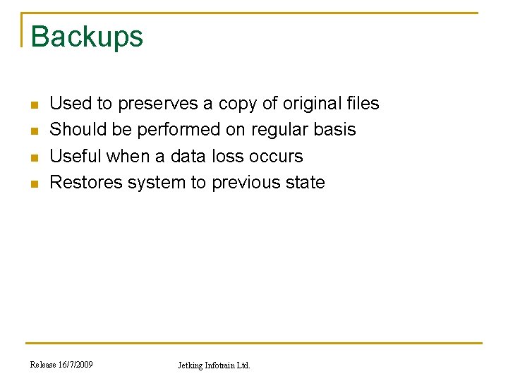 Backups n n Used to preserves a copy of original files Should be performed