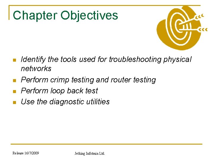 Chapter Objectives n n Identify the tools used for troubleshooting physical networks Perform crimp